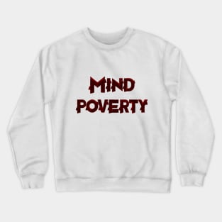 Mind Poverty Crewneck Sweatshirt